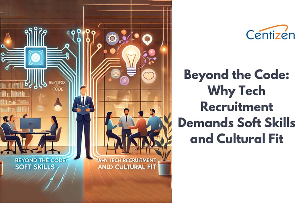 Beyond the Code: Why Tech Recruitment Demands Soft Skills and Cultural Fit