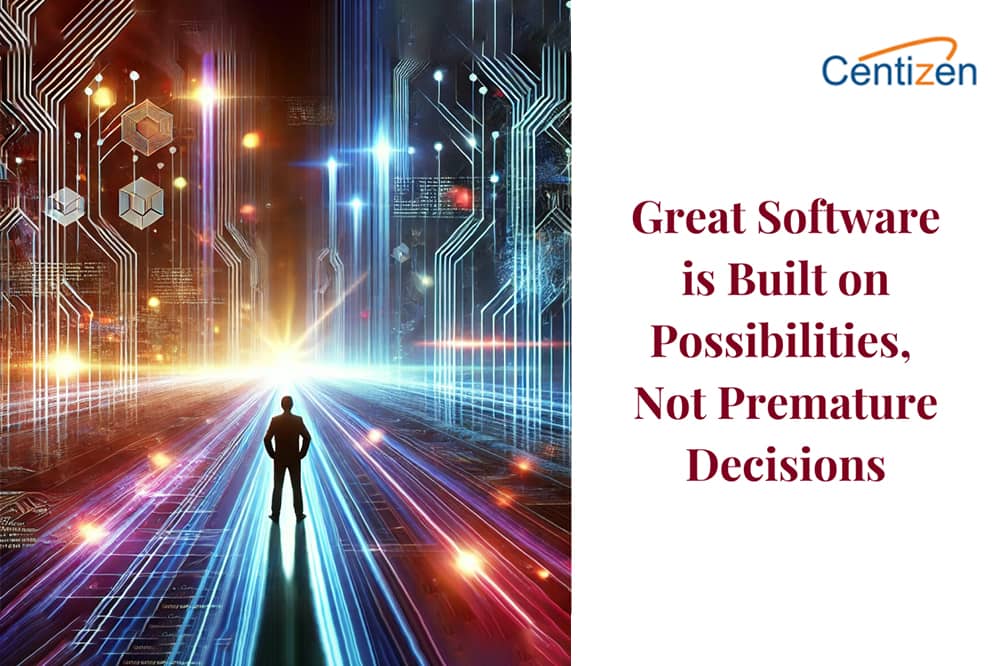 Great Software Stays Open to Possibilities – Don’t Lock Yourself In Too Soon