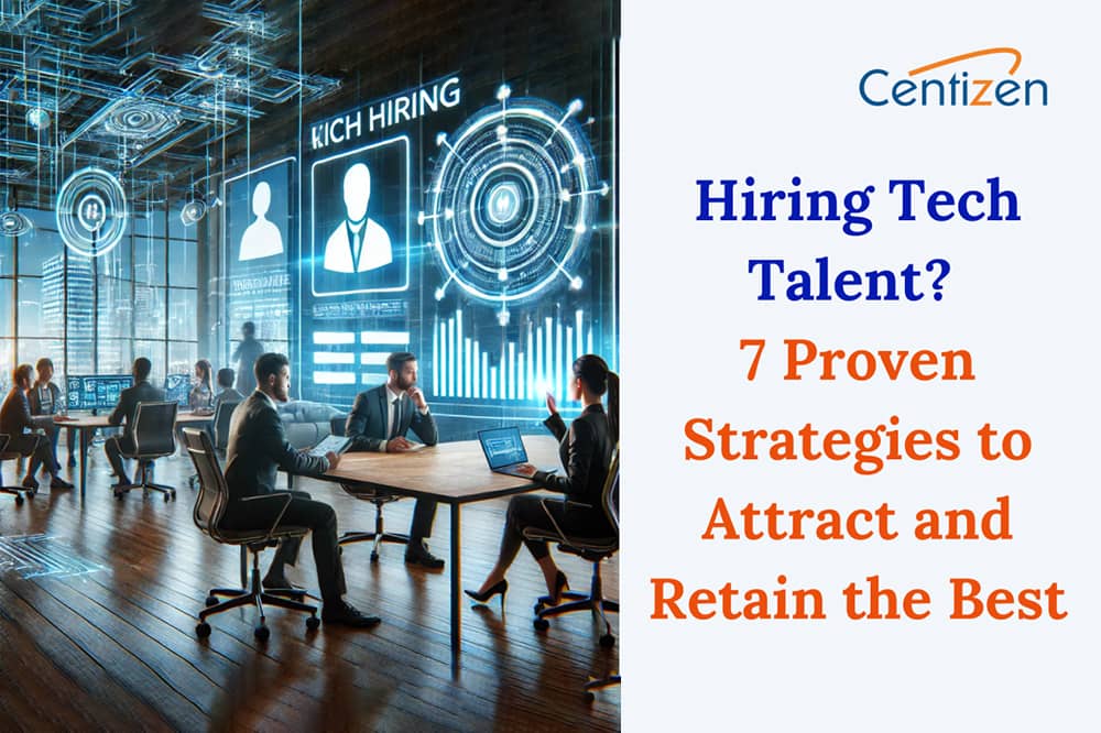 Hiring Tech Talent? 7 Proven Strategies to Attract and Retain the Best