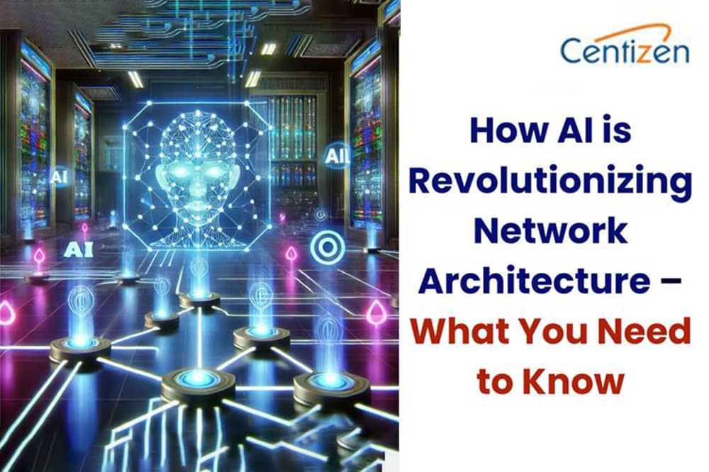How AI is Revolutionizing Network Architecture – What You Need to Know