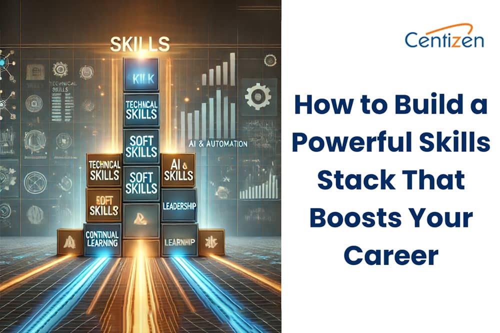 How to Build a Powerful Skills Stack That Boosts Your Career