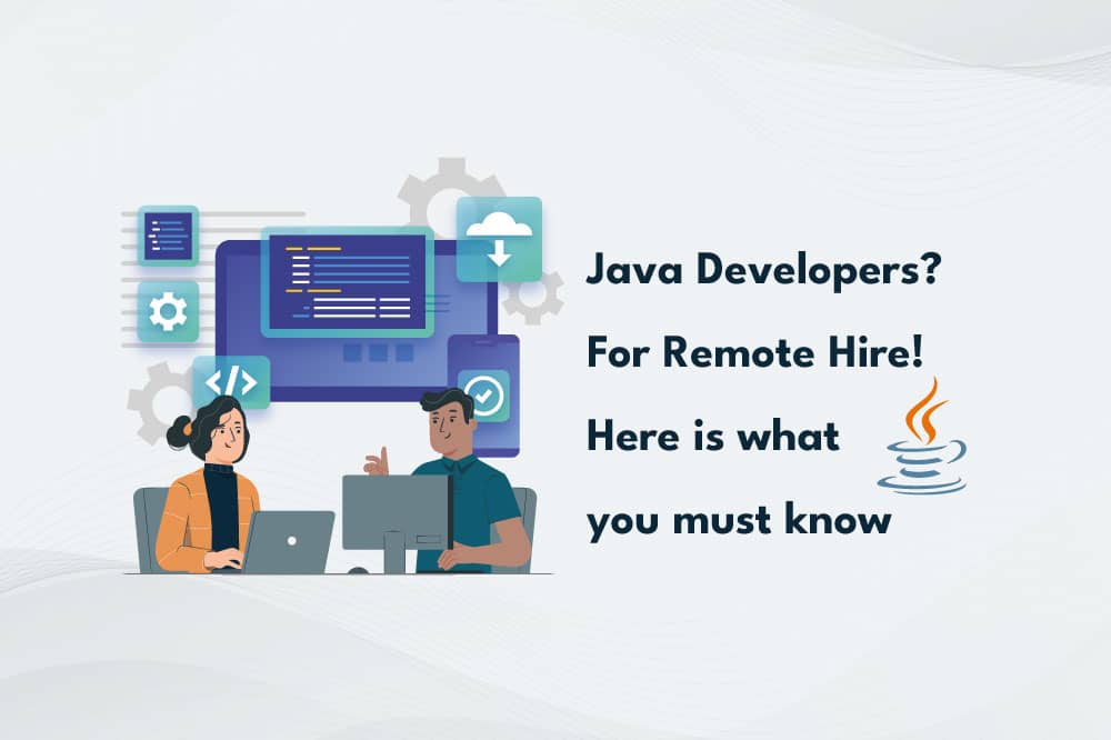 Java Developers? For Remote Hire! – Here is What You Must Know