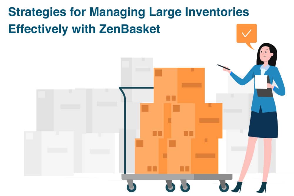 Strategies for Managing Large Inventories Effectively with ZenBasket