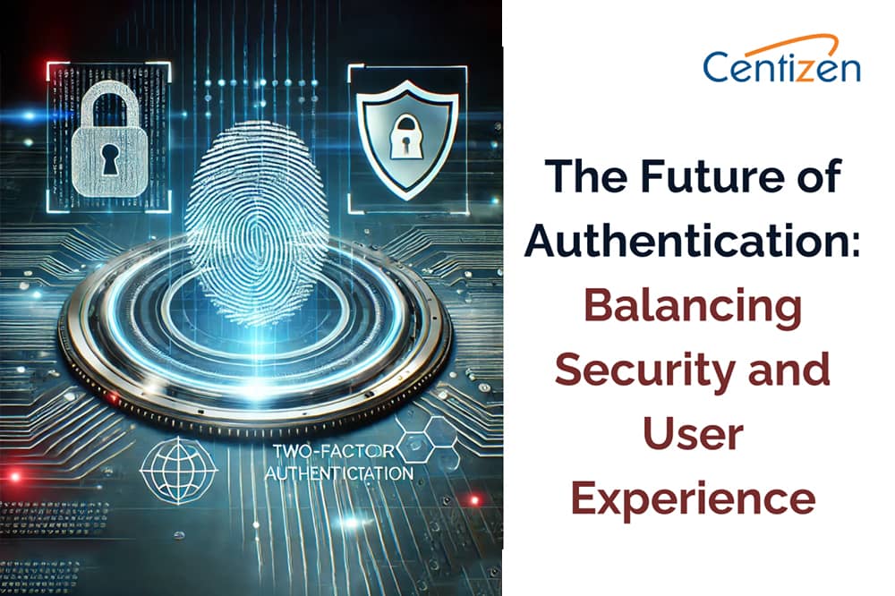 The Future of Authentication: Balancing Security and User Experience