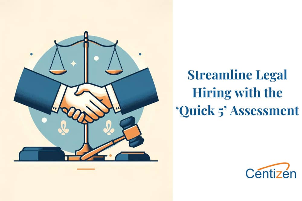 The ‘Quick 5’ Assessment: Streamline Your Legal Hiring Process