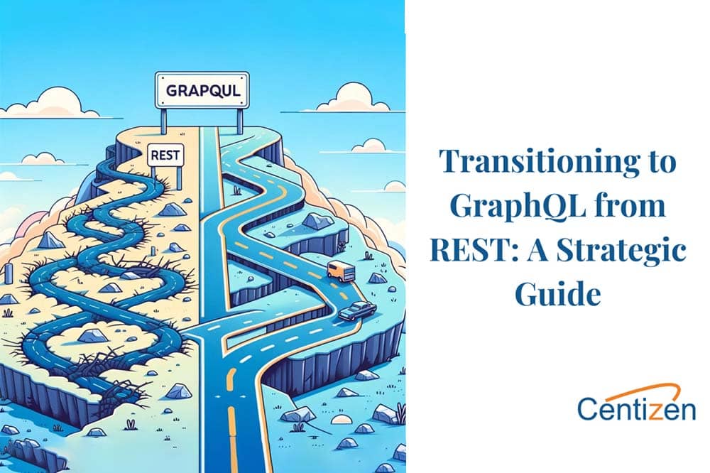 Transitioning to GraphQL from REST: A Strategic Guide