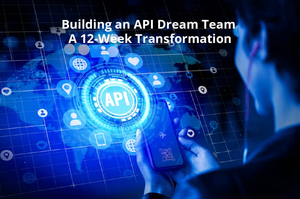 Building an API Dream Team – A 12-Week Transformation - Centizen Inc