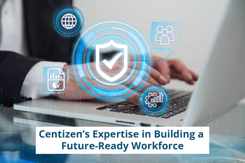 Centizen’s Expertise in Building a Future-Ready Workforce - Centizen Inc