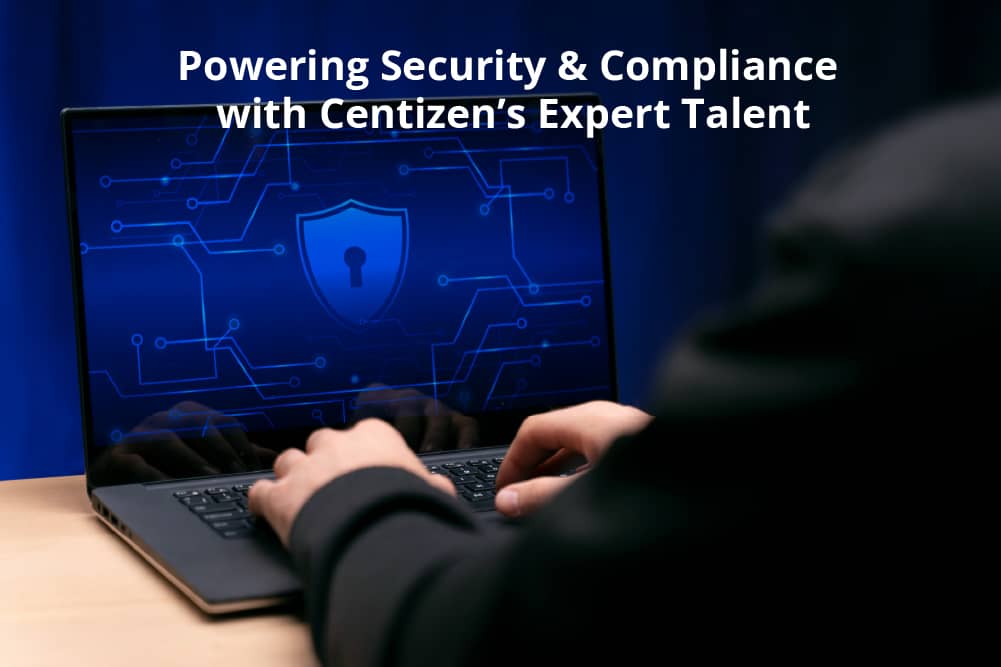 Powering Security & Compliance with Centizen’s Expert Talent - Centizen Inc