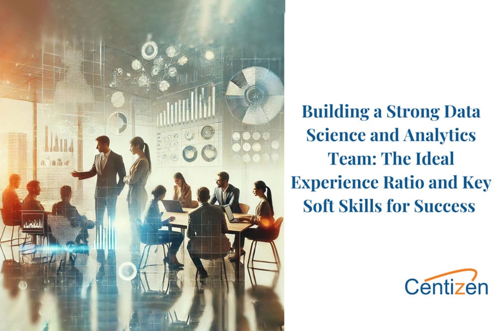Building a Strong Data Science and Analytics Team: The Ideal Experience Ratio and Key Soft Skills for Success