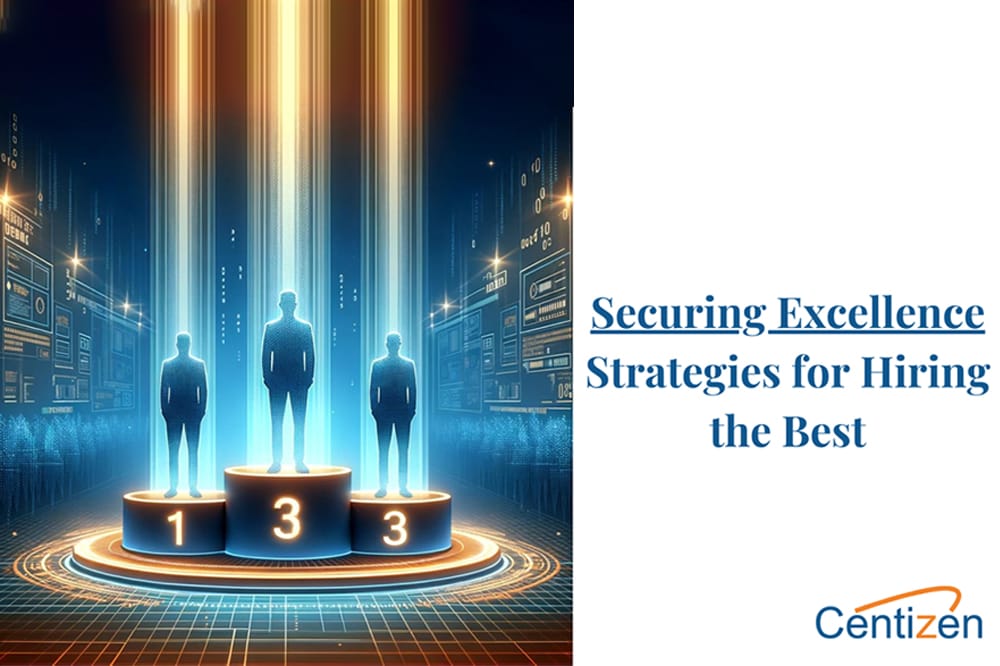 Elevating Excellence: Centizen Inc’s Commitment to Hiring the Top Tech Talent