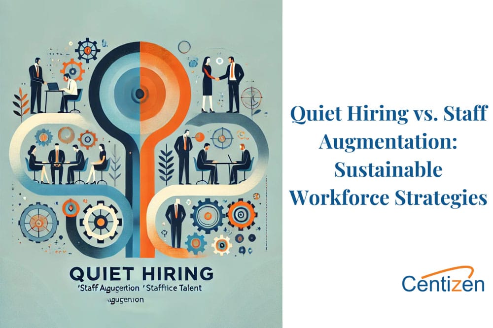 Quiet Hiring vs. Staff Augmentation: Which Strategy is More Sustainable?