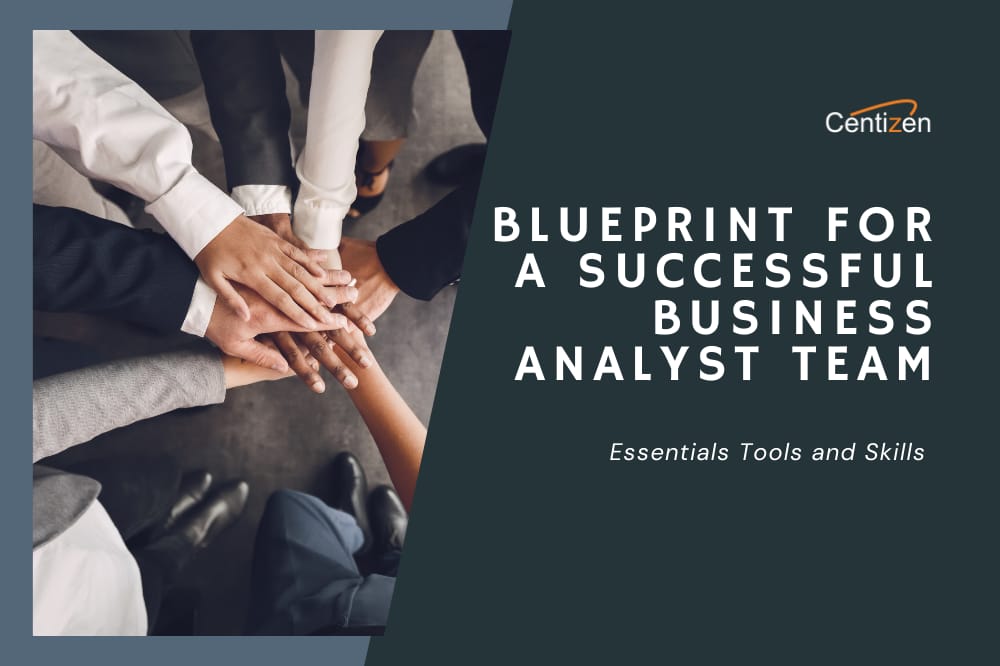 The Blueprint for a Successful Business Analyst Team: Tools and Skills Essentials