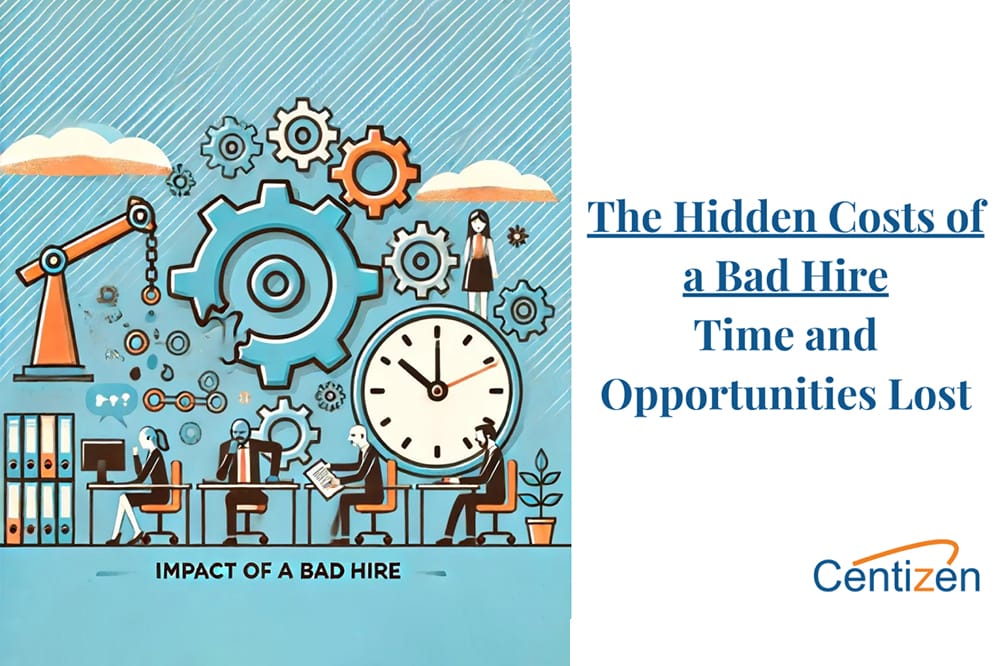 The Hidden Costs of a Bad Hire: Time Lost and Opportunities Missed
